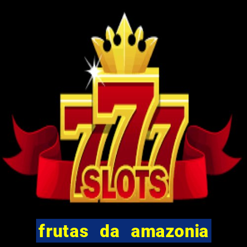 frutas da amazonia de a a z
