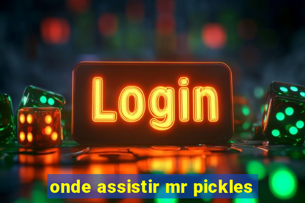 onde assistir mr pickles