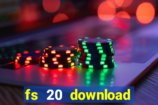 fs 20 download gr谩tis dinheiro infinito