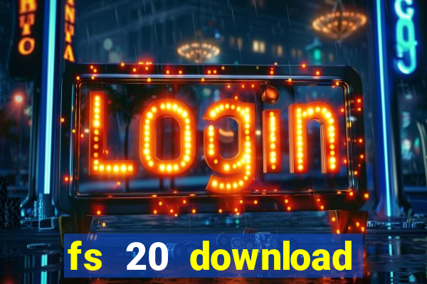 fs 20 download gr谩tis dinheiro infinito