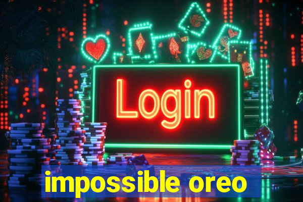 impossible oreo