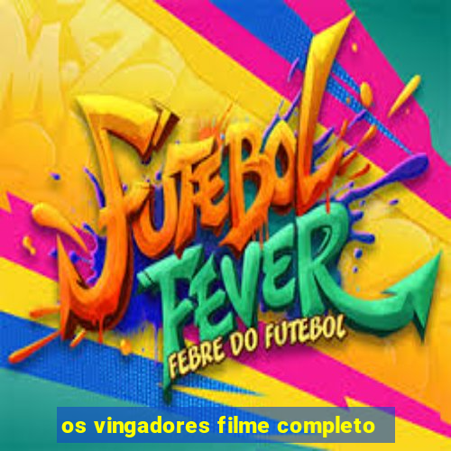 os vingadores filme completo