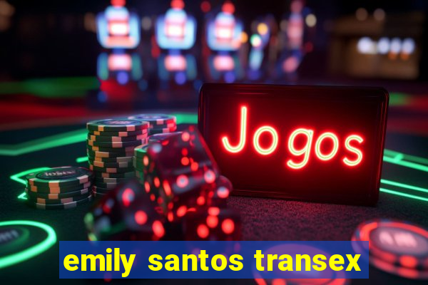 emily santos transex