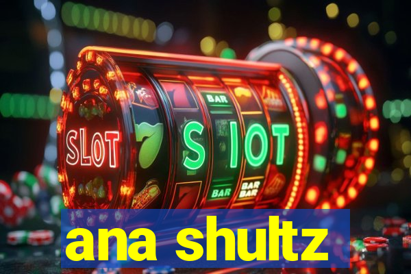 ana shultz