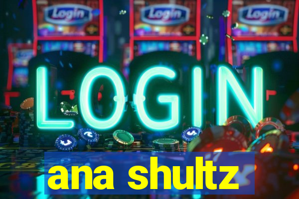 ana shultz