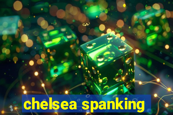chelsea spanking
