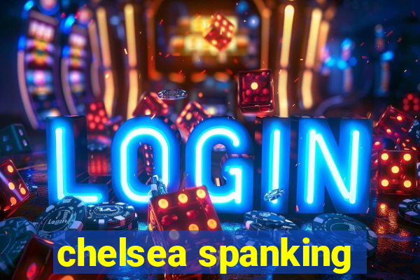 chelsea spanking