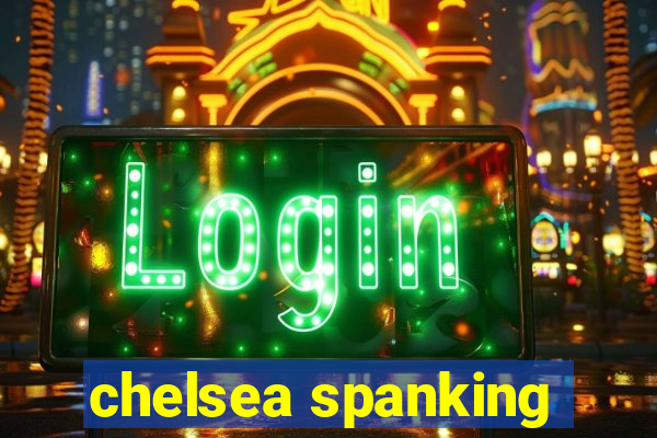 chelsea spanking