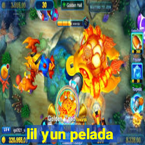 lil yun pelada