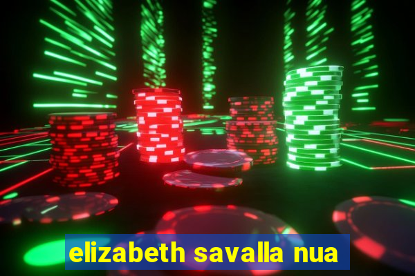 elizabeth savalla nua