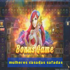 mulheres casadas safadas