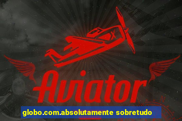 globo.com.absolutamente sobretudo
