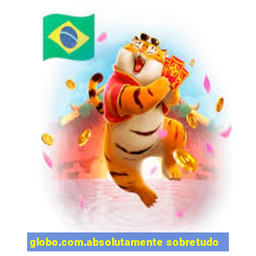 globo.com.absolutamente sobretudo