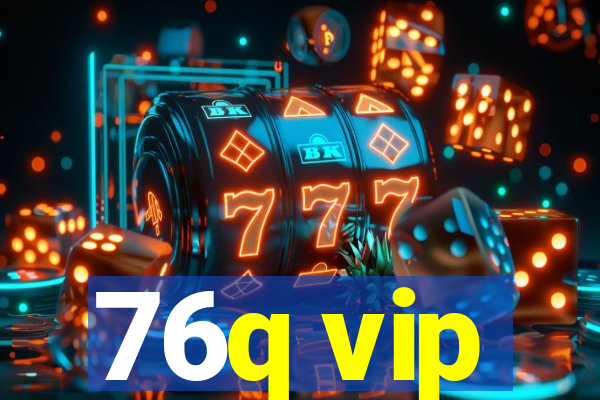 76q vip