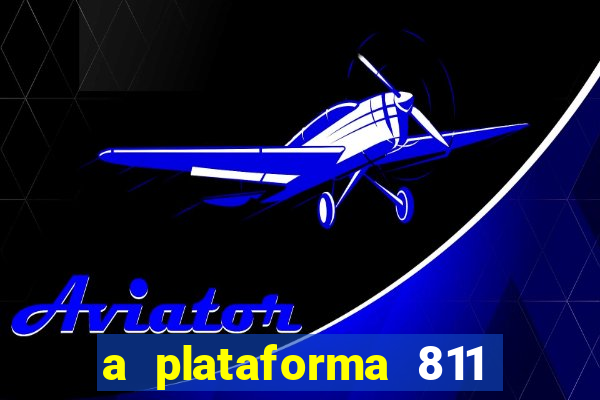 a plataforma 811 bet é confiável