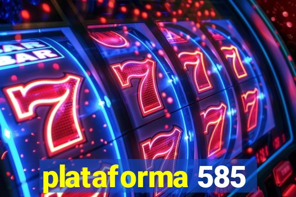 plataforma 585