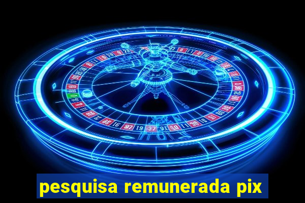 pesquisa remunerada pix