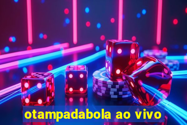 otampadabola ao vivo