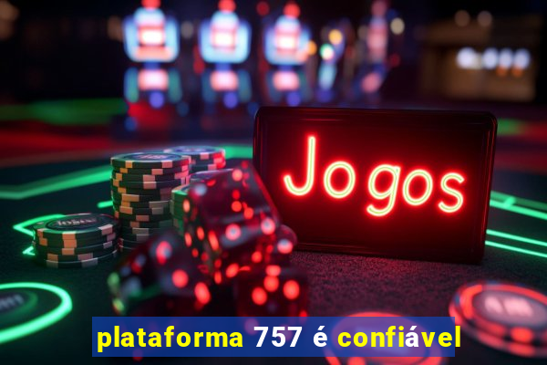plataforma 757 é confiável