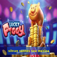 silvan santos sua musica