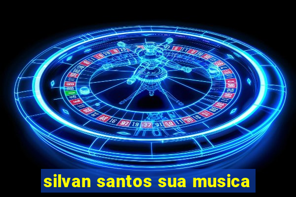silvan santos sua musica