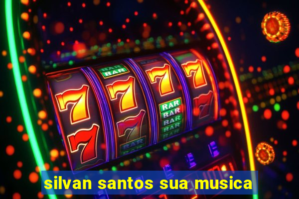 silvan santos sua musica
