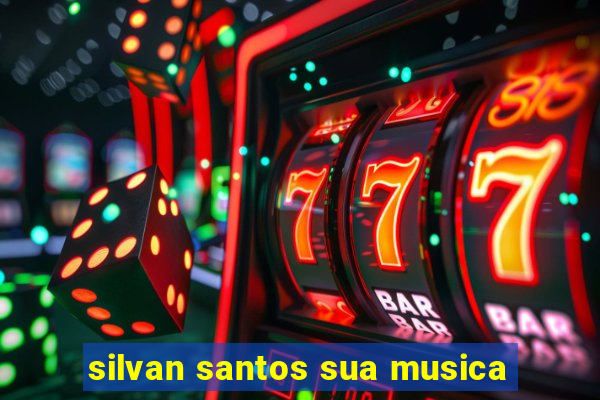 silvan santos sua musica