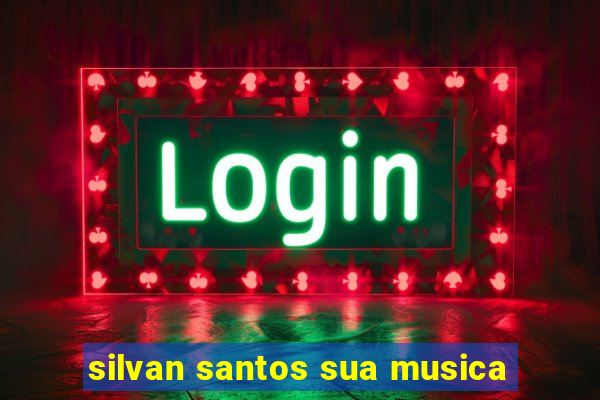 silvan santos sua musica