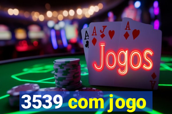 3539 com jogo