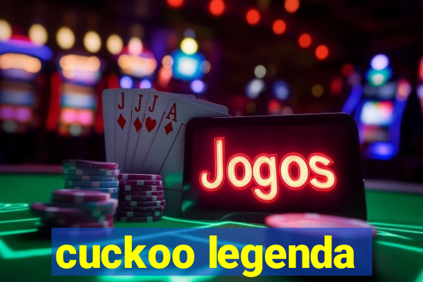 cuckoo legenda