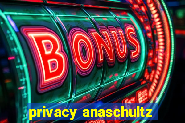 privacy anaschultz