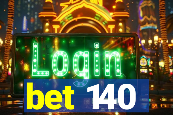 bet 140