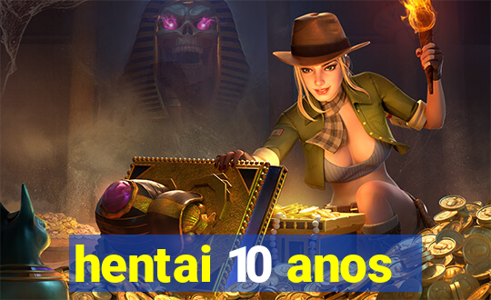hentai 10 anos