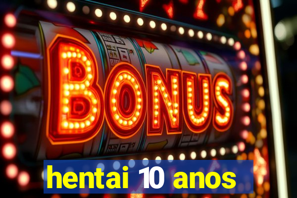 hentai 10 anos
