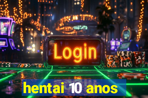 hentai 10 anos