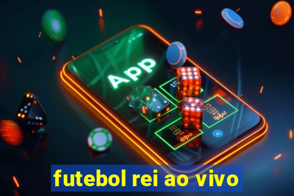 futebol rei ao vivo