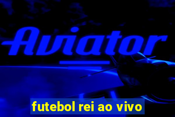 futebol rei ao vivo