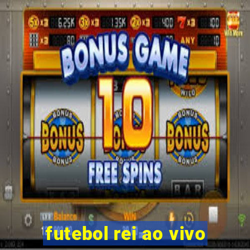 futebol rei ao vivo