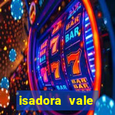isadora vale reclame aqui