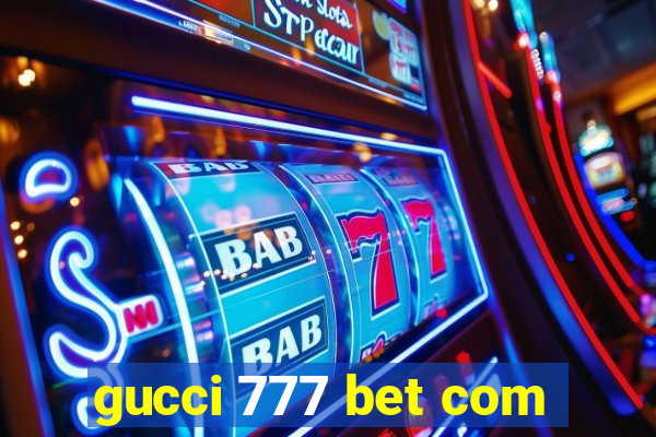 gucci 777 bet com