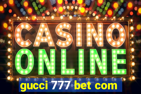 gucci 777 bet com