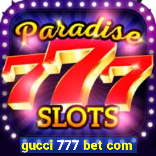 gucci 777 bet com