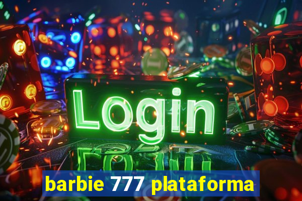 barbie 777 plataforma