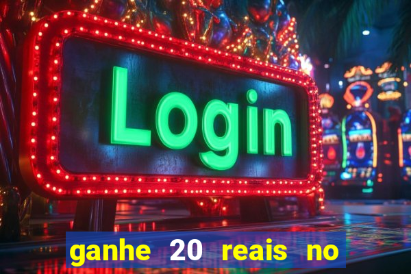 ganhe 20 reais no cadastro bet