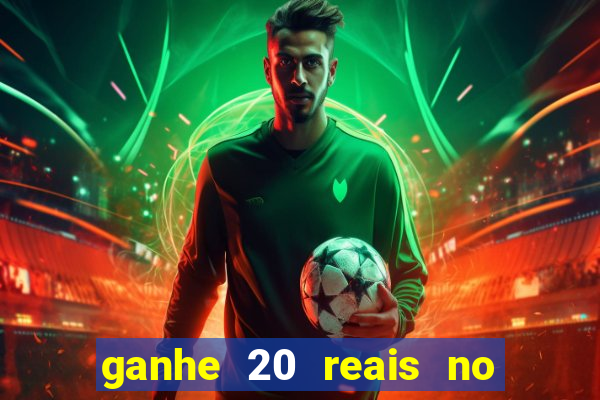 ganhe 20 reais no cadastro bet