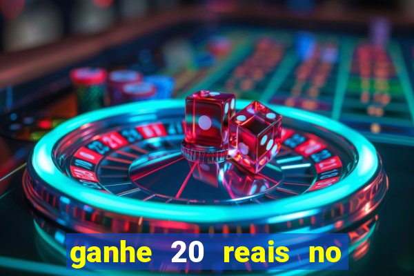 ganhe 20 reais no cadastro bet