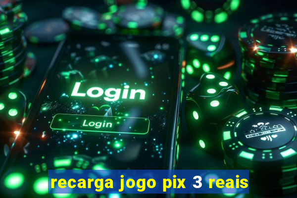 recarga jogo pix 3 reais