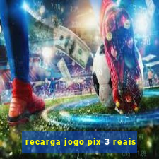 recarga jogo pix 3 reais