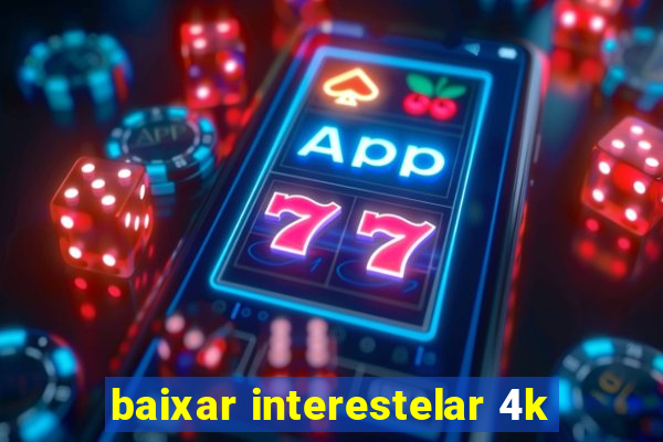 baixar interestelar 4k