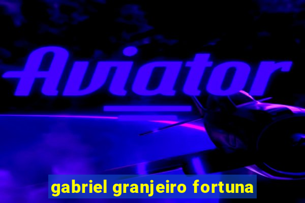 gabriel granjeiro fortuna